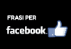 Le migliori frasi per Facebook da pubblicare per avere Like